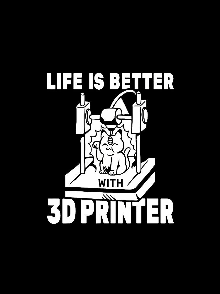 Life Is Better With 3D Printer Cat 3D Model 3D Printing by DollieMichele