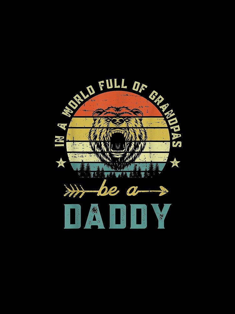 Vintage In A World Full Of Grandpas Be A Daddy by laurader