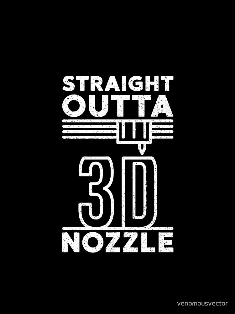 Straight Outta Nozzle distressed Design with 3d Printer by venomousvector