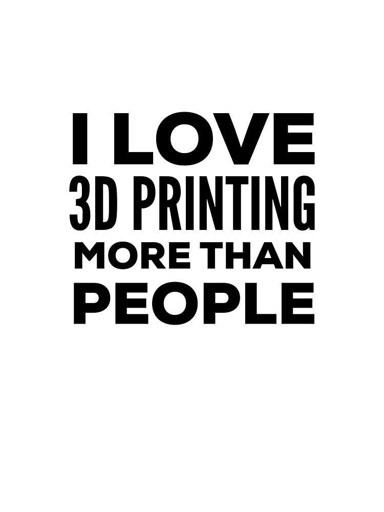 Funny I Love 3D Printing Quote by HalpinDesign