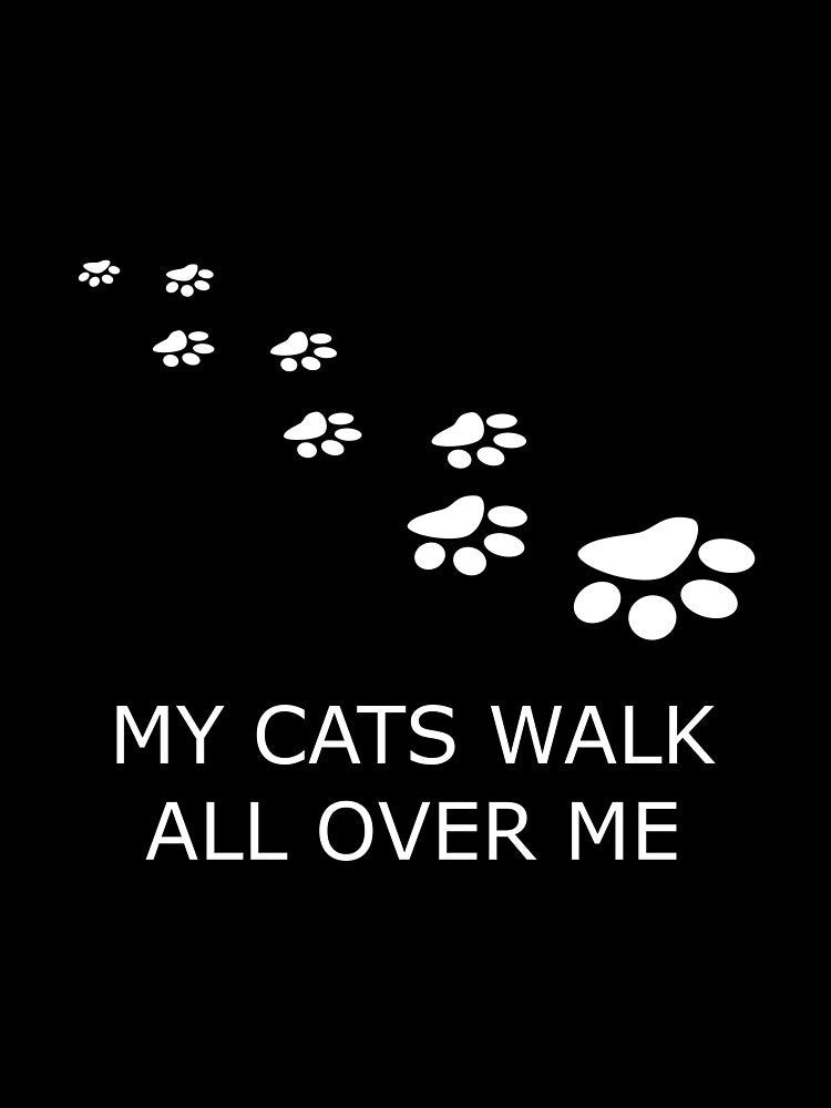 MY CATS WALK ALL OVER ME by uniqueitems