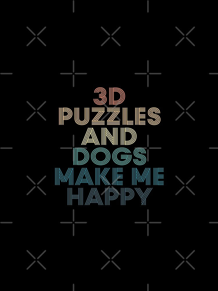 3d Puzzles And Dogs Make Me Happy- Gift for 3d Puzzles & Dogs Fans by kindxinn