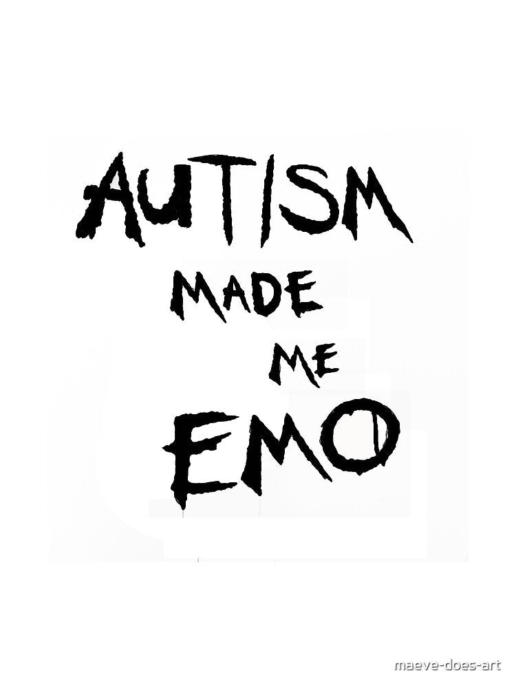 Autism Made Me Emo by maeve-does-art Unisex