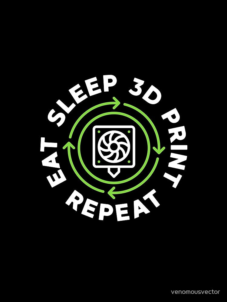 Eat Sleep 3D Print Repeat - 3D Printing creative design for Additive Manufacturing geeks by venomousvector