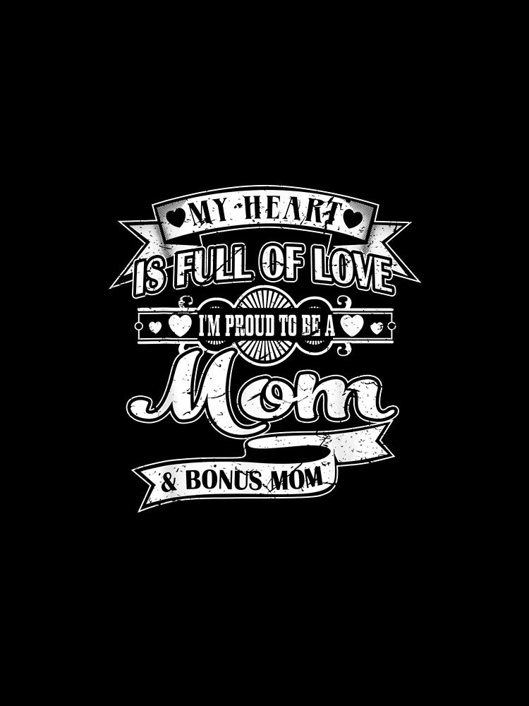 My Heart Is Full Of Love I Proud To Be Mom Bonus Mom Gift by anniet33