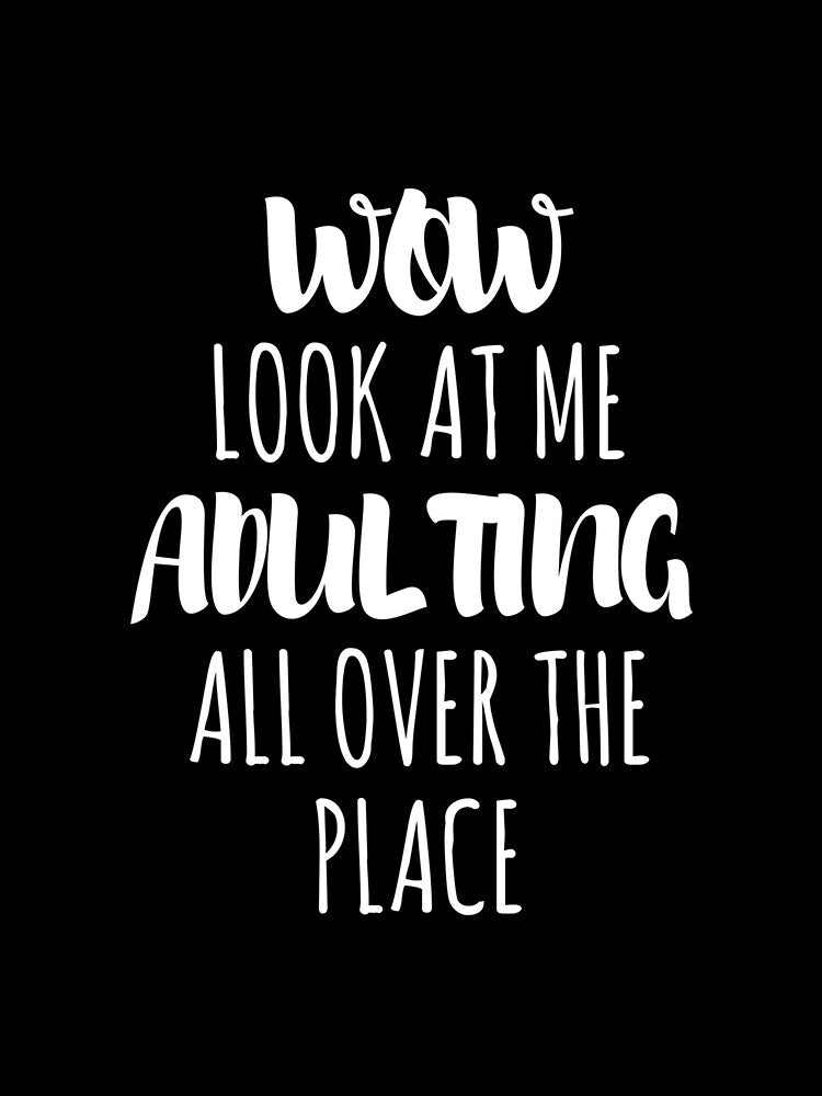 Wow Look At Me Adulting All Over The Place T-Shirt Essential T-Shirt by batesyadi3