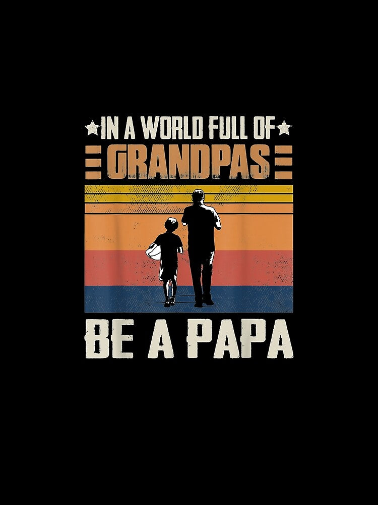 Mens In A World Full Of Grandpas Be A Papa Vintage by laurader