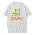Here Comes Trouble 0 Tshirts Sweater Unisex