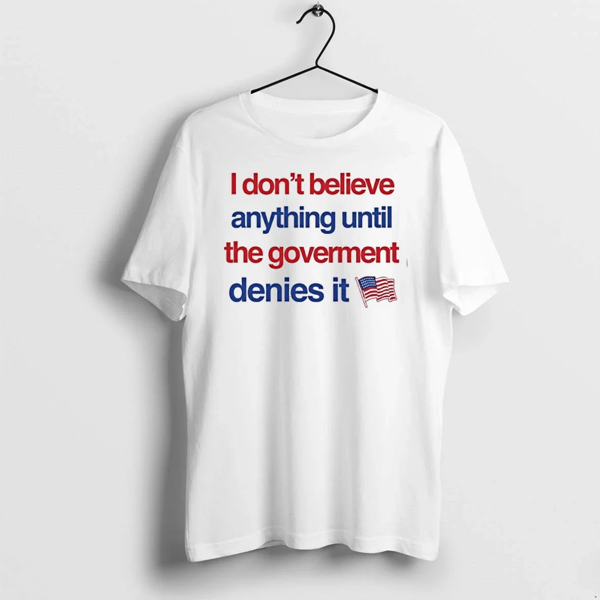 I Dont Believe Anything Until The Government Denies It 0 Tshirts Sweater Unisex