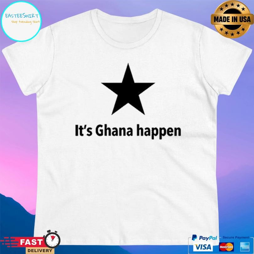 It’s Ghana Happen Shirt Unisex