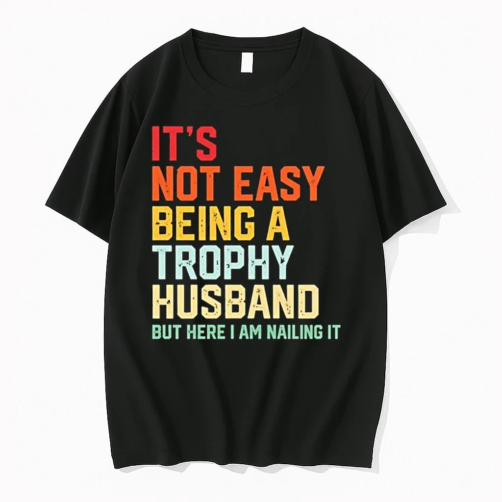 Its Not Easy Being A Trophy Husband But Here I Am Nailing It 0 Tshirts Unisex