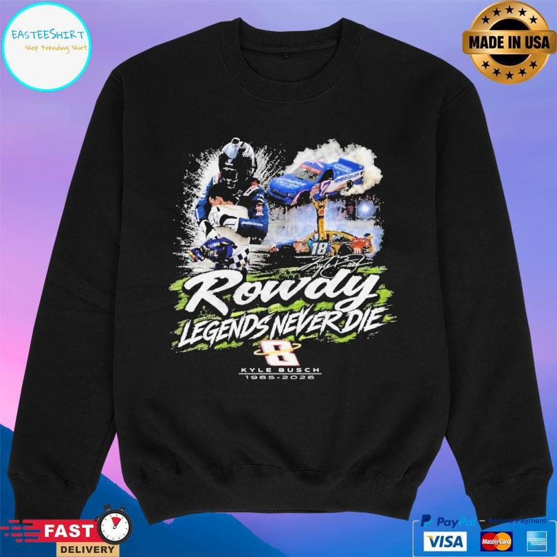 Kyle Busch Rowdy Legends Never Die Shirt Unisex