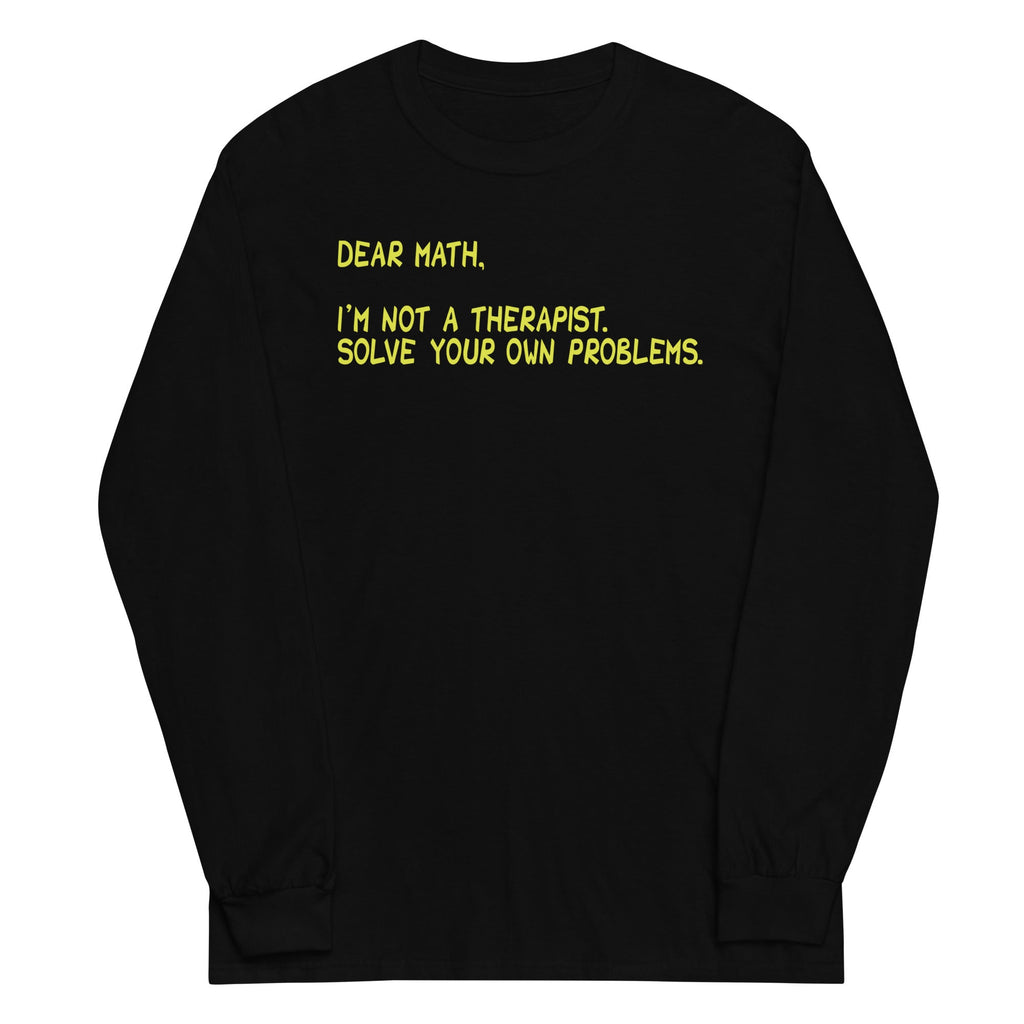 Dear Math, I'm Not A Therapist Unisex Long Sleeve Tee
