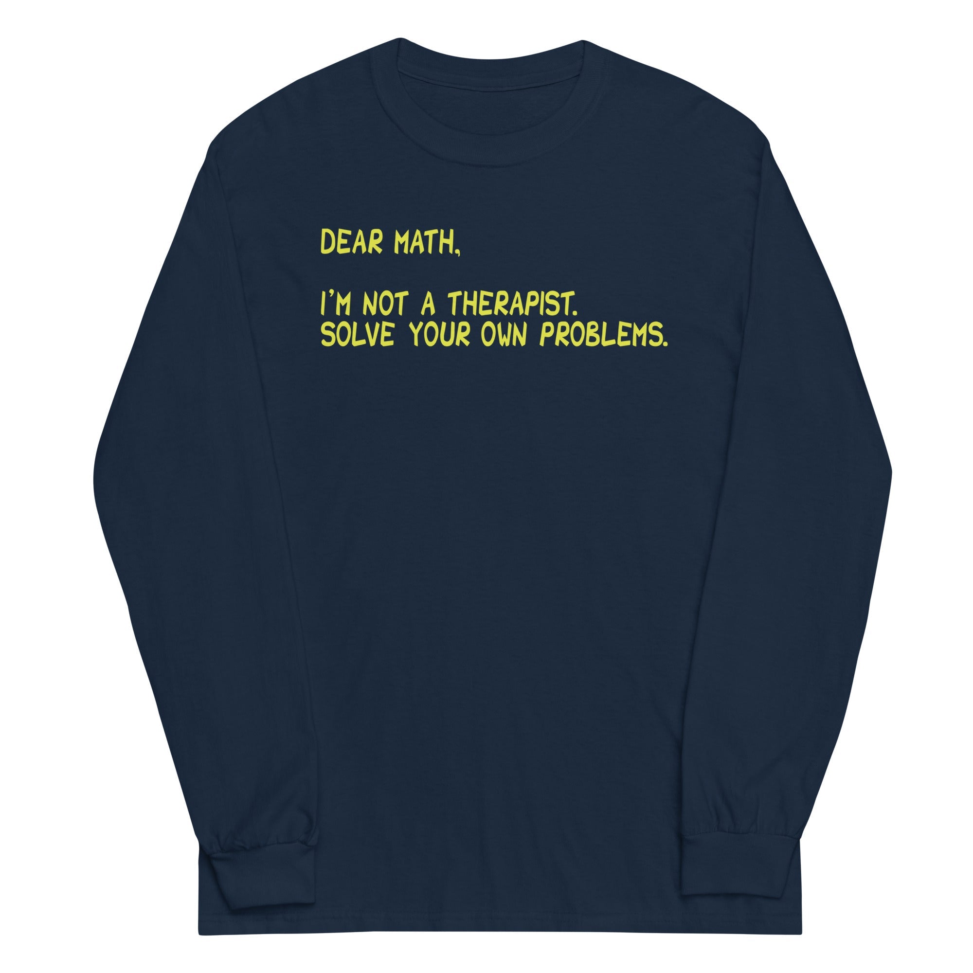 Dear Math, I'm Not A Therapist Unisex Long Sleeve Tee