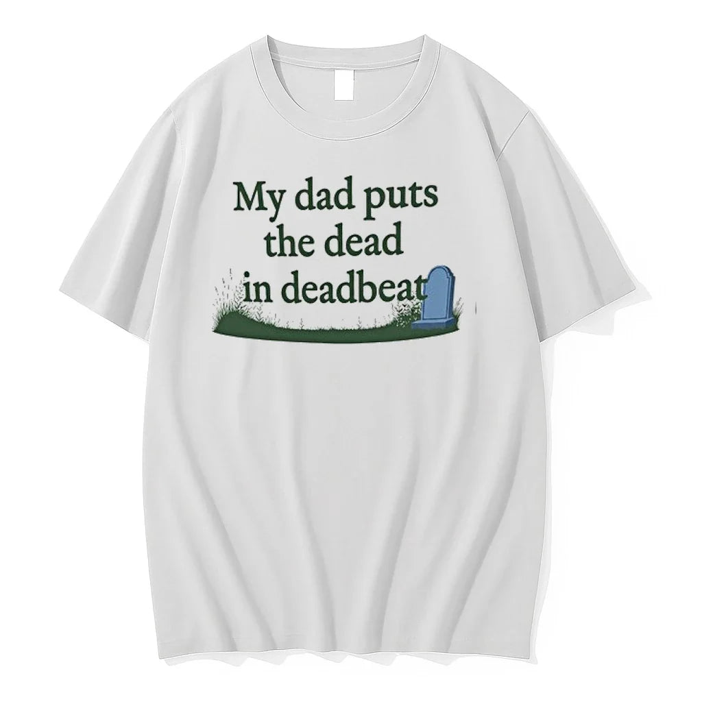 My Dad Puts The Dead In Deadbeat 0 Tshirts Sweater Unisex