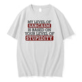 My Level Of Sacasm Is Based On Your Level Of Stupidity 0 Tshirts Sweater Unisex