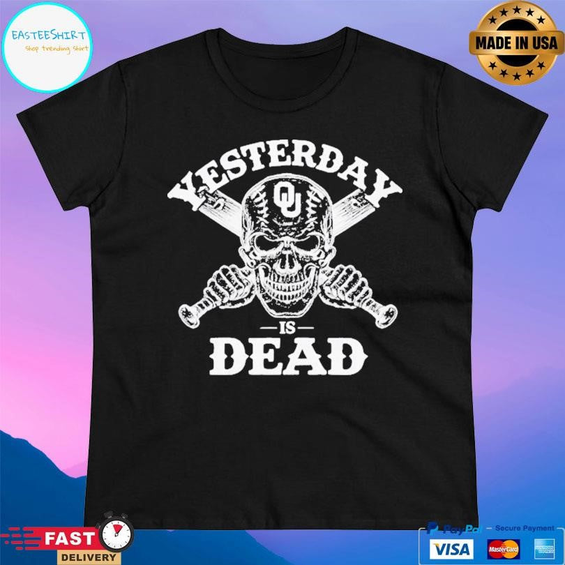 Oklahoma Sooners Yesterday Is Dead Shirt Unisex