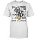 Cat I Asked Myself if I’m okay and we both started laughing Shirt Unisex