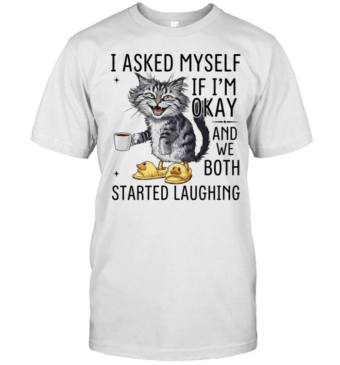 Cat I Asked Myself if I’m okay and we both started laughing Shirt Unisex