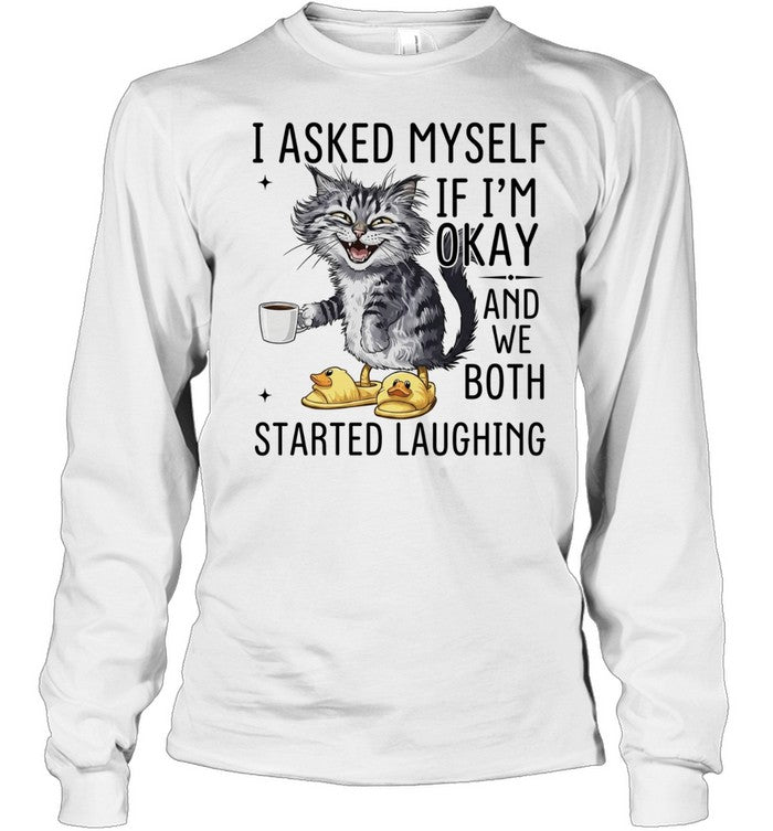 Cat I Asked Myself if I’m okay and we both started laughing Shirt Unisex