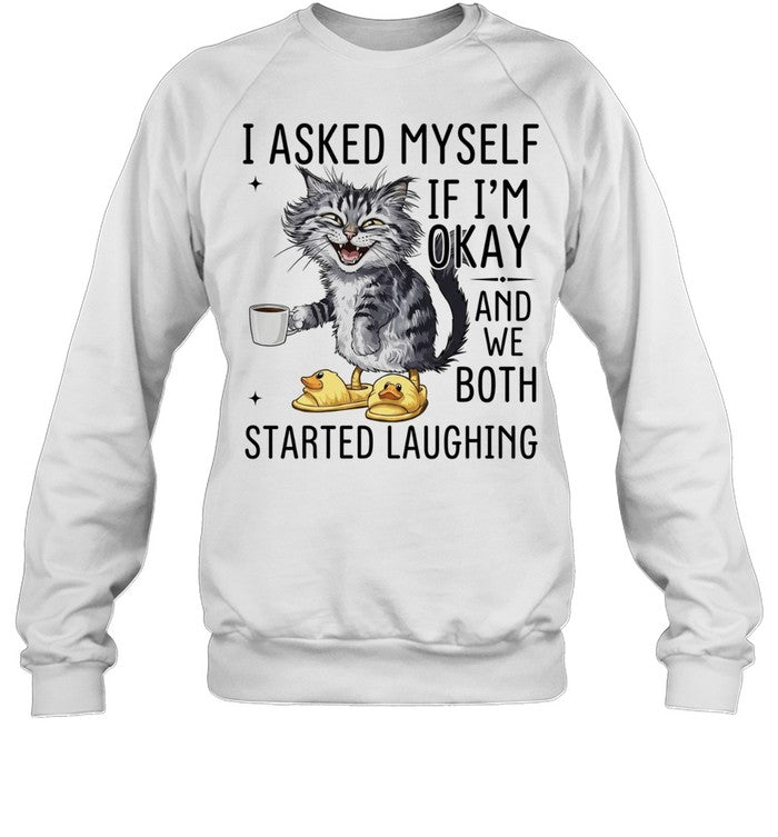 Cat I Asked Myself if I’m okay and we both started laughing Shirt Unisex