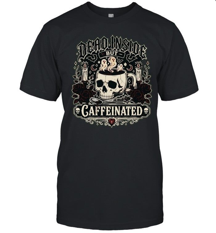 Dead Inside but Caffeinated Shirt Unisex