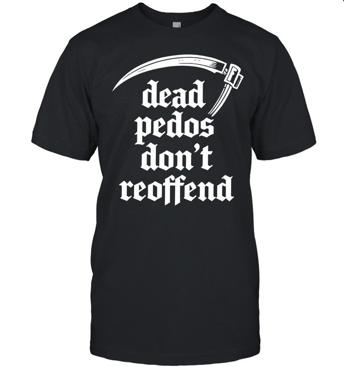 Dead Pedos Don’t Reoffend justice protection Shirt Unisex