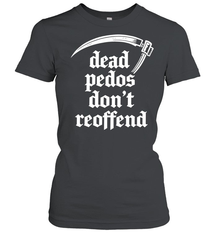 Dead Pedos Don’t Reoffend justice protection Shirt Unisex