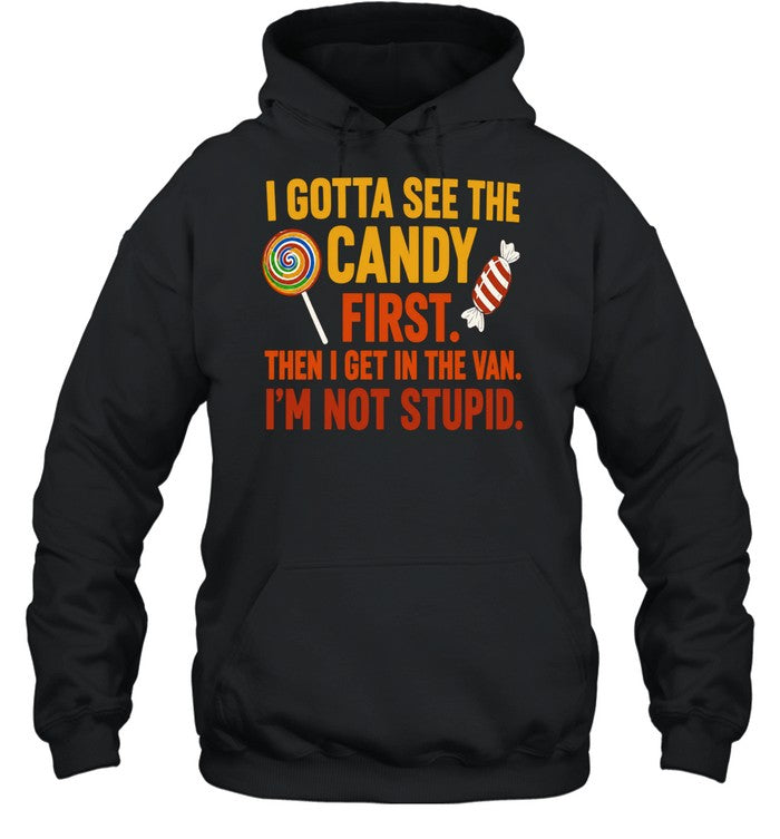 I gotta see the candy first the I get in the van I’m not stupid Shirt Unisex