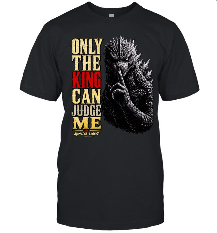 Monster Legend Godzilla Shushing Only the King Can Judge Me Shirt Unisex