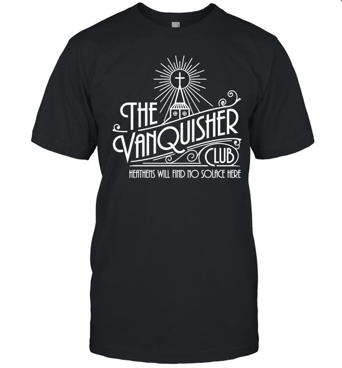 The Vanquisher Club Heathens Will Find No Solace Here Shirt Unisex