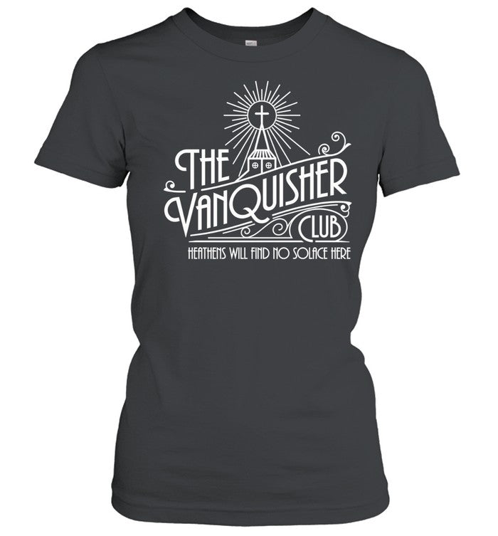 The Vanquisher Club Heathens Will Find No Solace Here Shirt Unisex