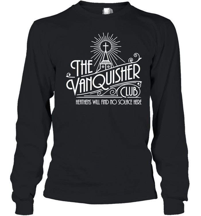 The Vanquisher Club Heathens Will Find No Solace Here Shirt Unisex