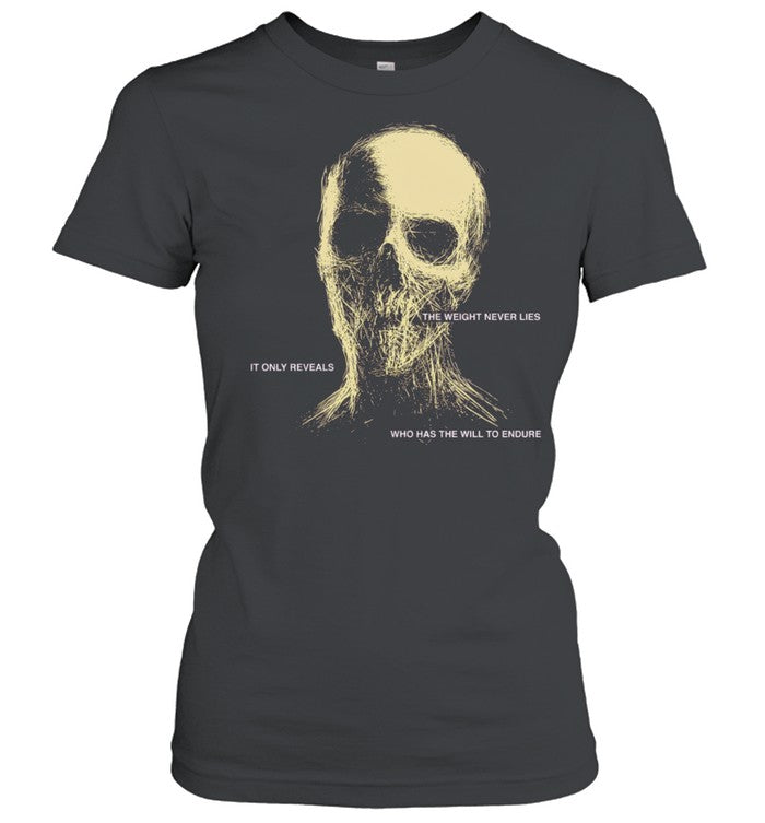 The Weight Never Lies It Only Reveals Who Has the Will to Endure Shirt Unisex