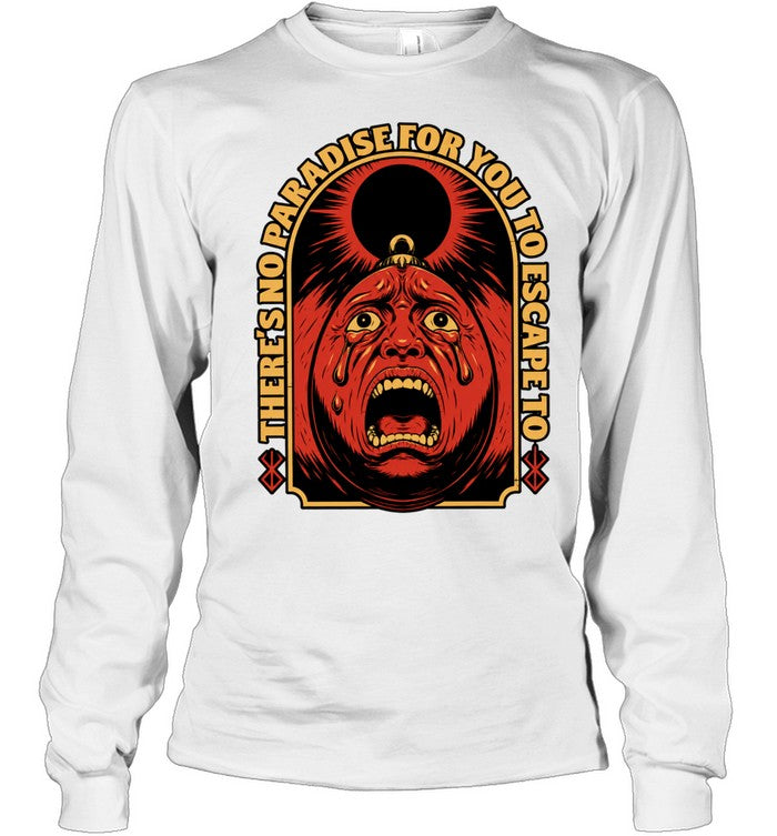 There Is No Paradise for You to Escape to Berserk Shirt Unisex