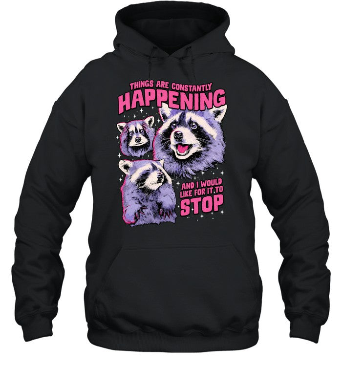 Things are constantly happening and I would like for it to stop raccoon Shirt Unisex