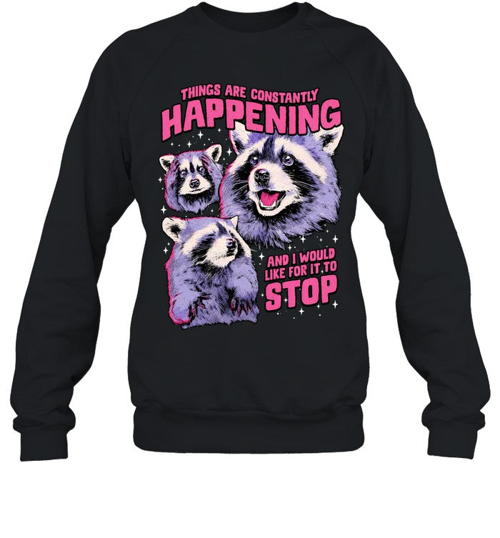 Things are constantly happening and I would like for it to stop raccoon Shirt Unisex