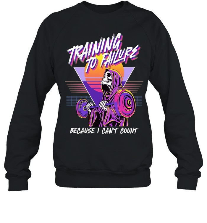 Training to Failure Because I Can’t Count Shirt Unisex