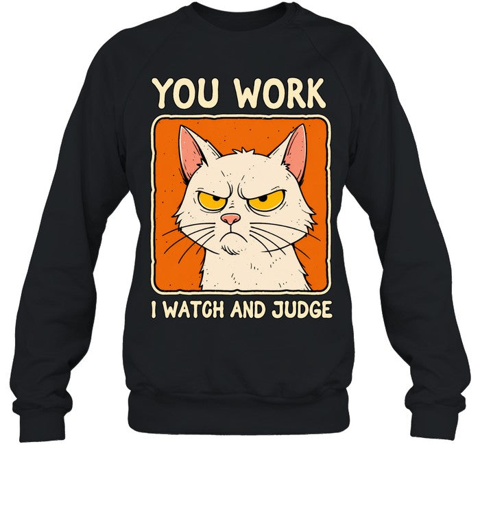 You work I watch and judge grumpy cat Shirt Unisex
