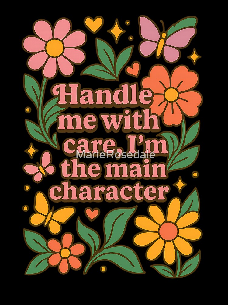 Handle me with care, I'm the main character. by MarieRosedale Unisex