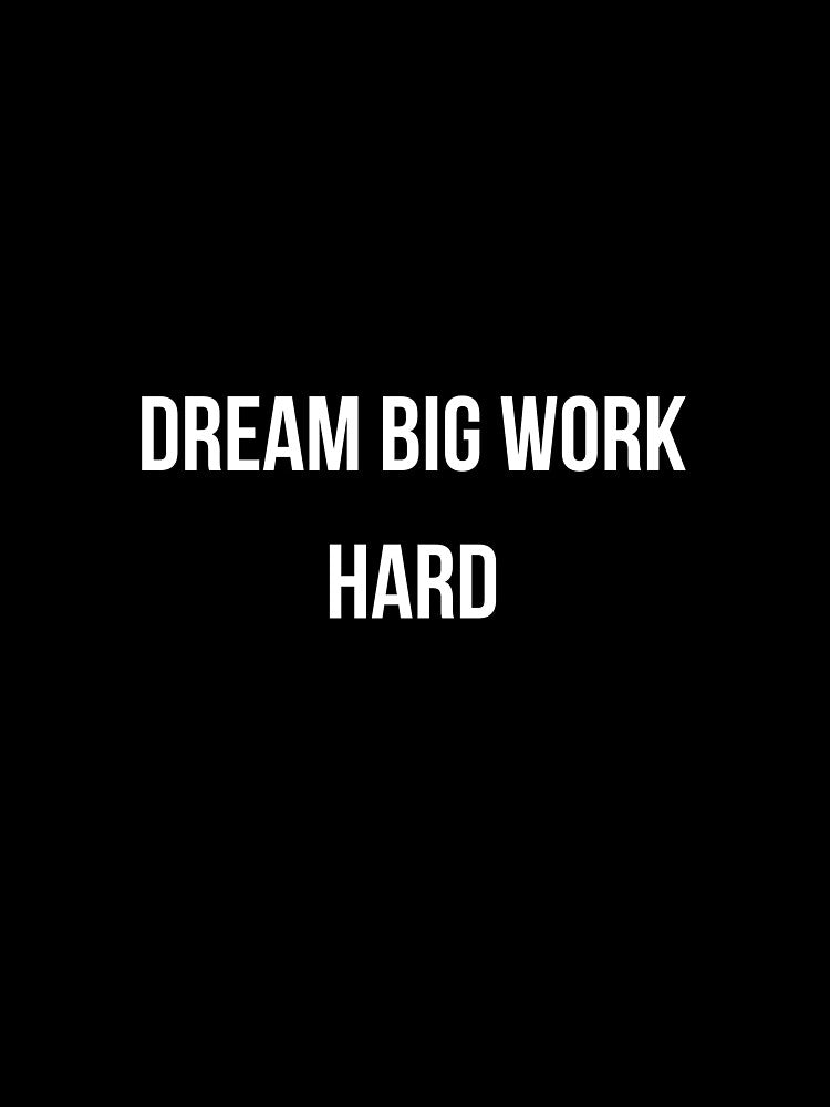 Motivational Quote -Dream Big Work Hard by Mindset Threads Unisex