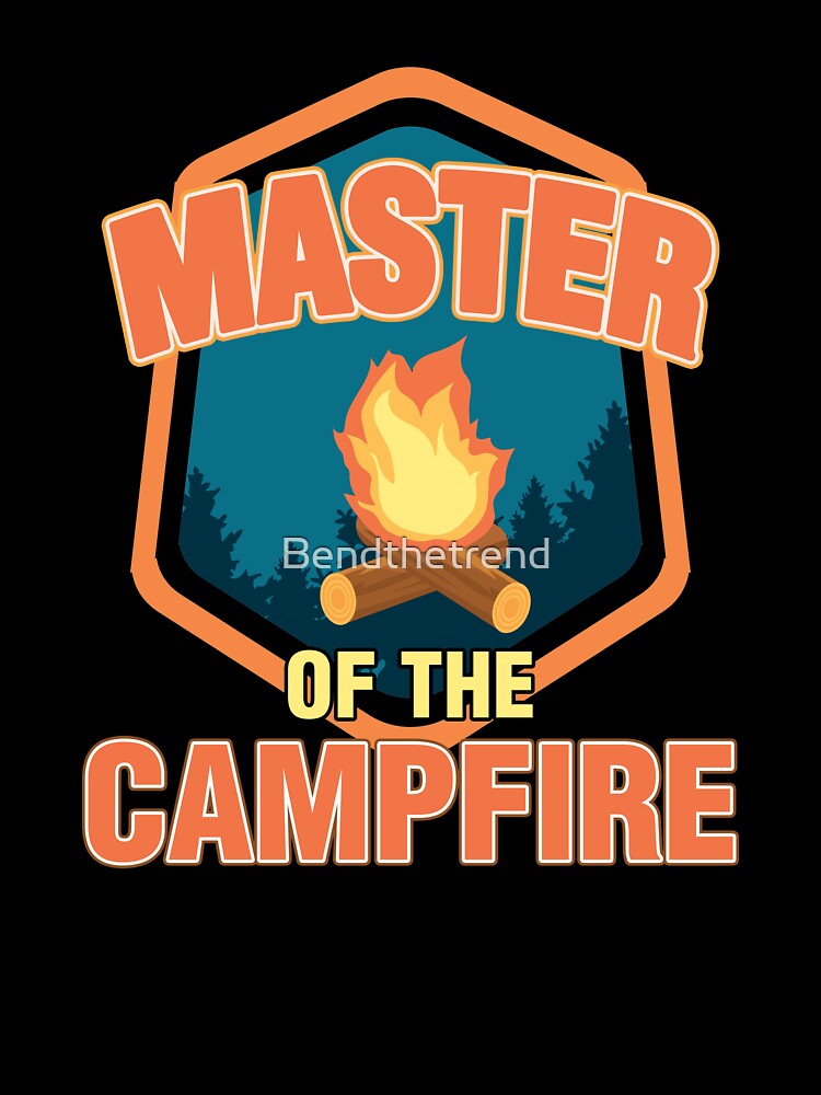 Master Of The Campfire Camping by Bendthetrend