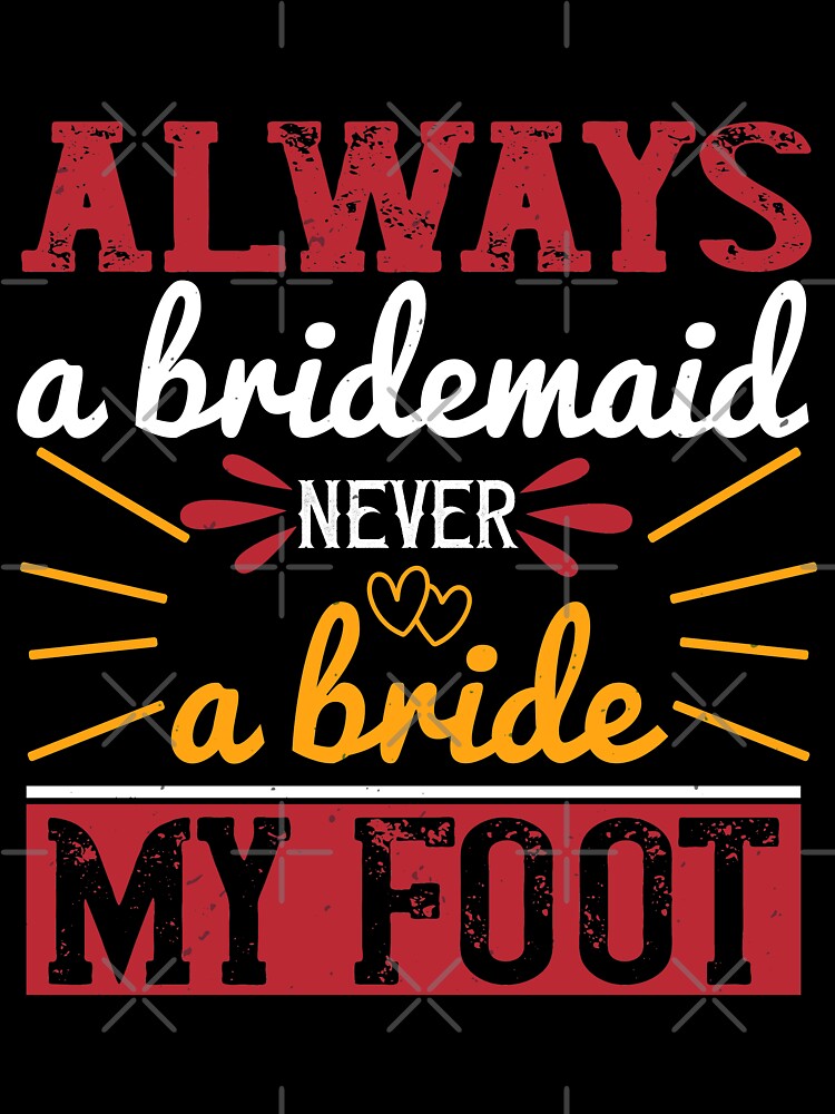 Always a Bridesmaid by teamph