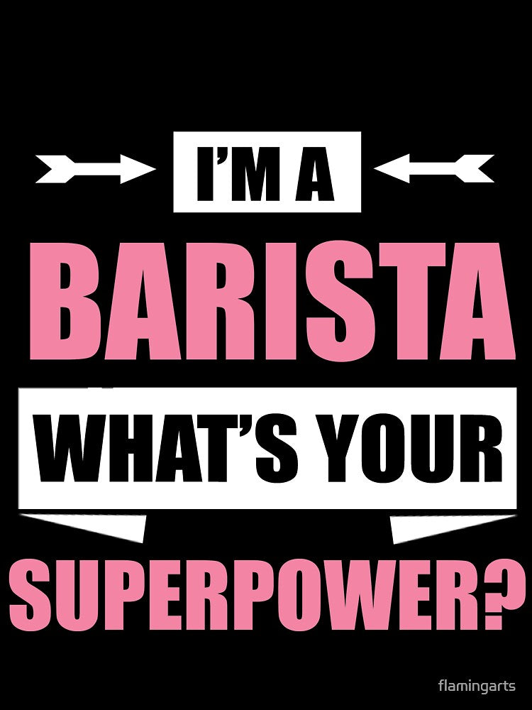 I'm A BARISTA What's Your Superpower by flamingarts