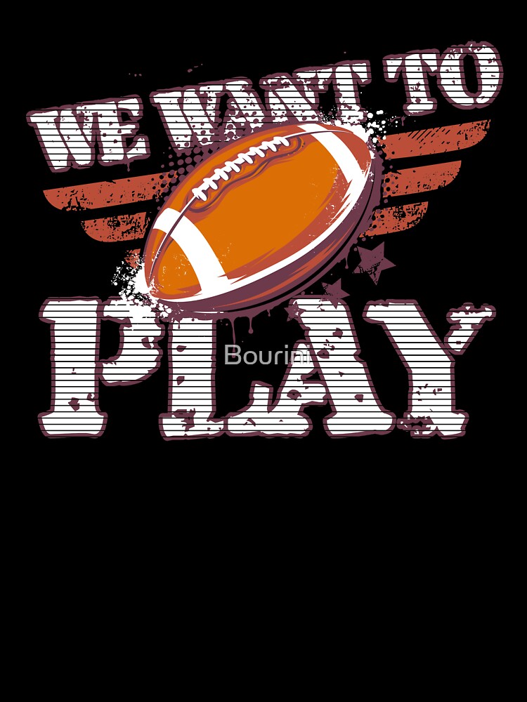We Want To Play American Football by Bourini