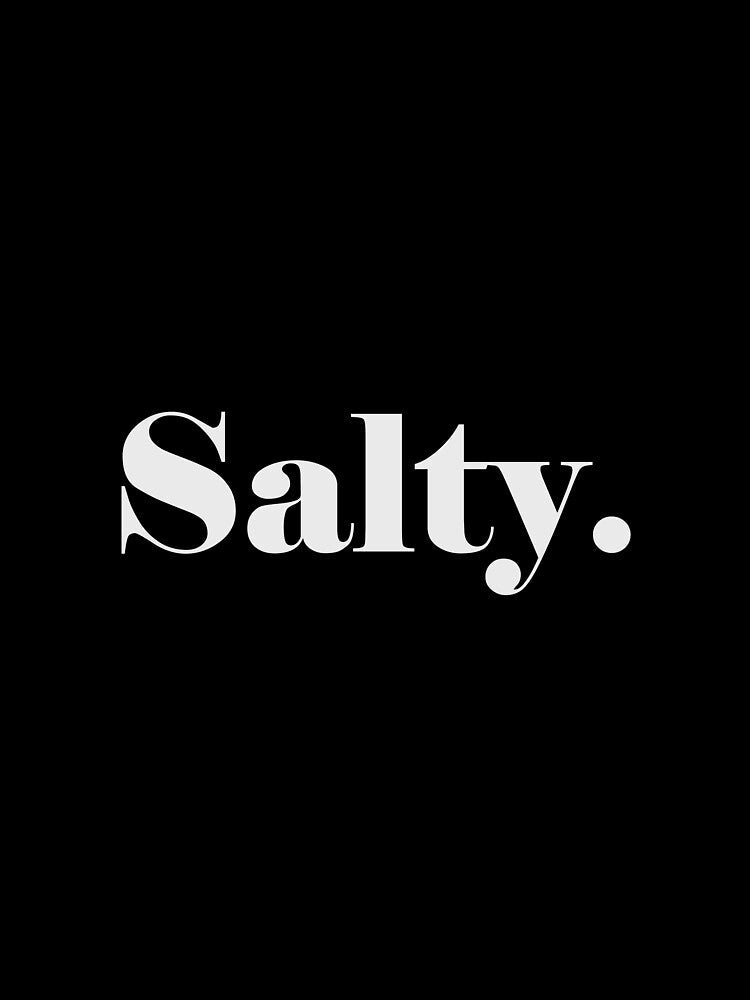 Plain Salty. by PureHeaven ⭐⭐⭐⭐⭐ Unisex