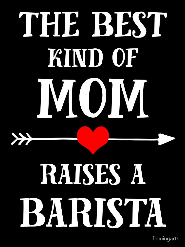 the best kind of mom raises a barista by flamingarts
