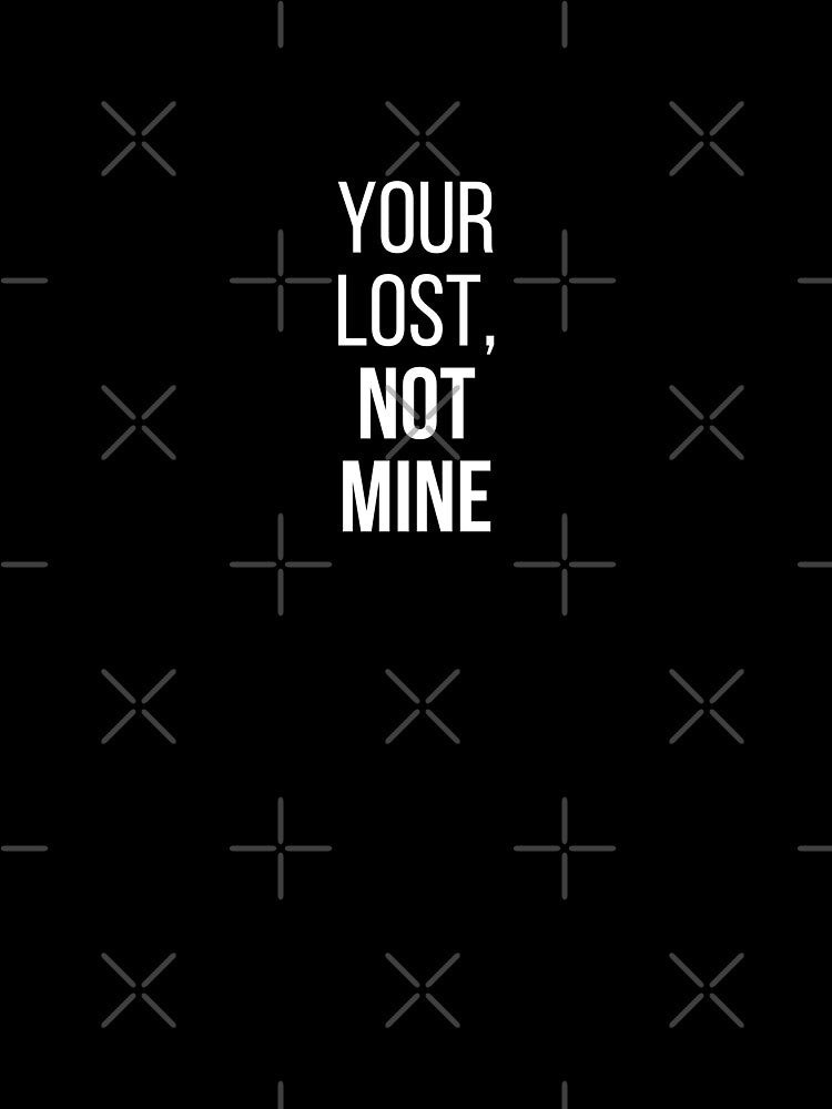 Your Lost, Not Mine by birdyness Unisex