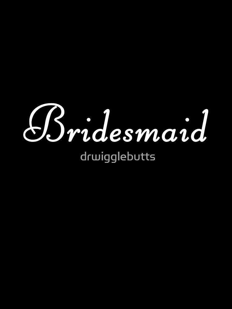 Bridesmaid by drwigglebutts