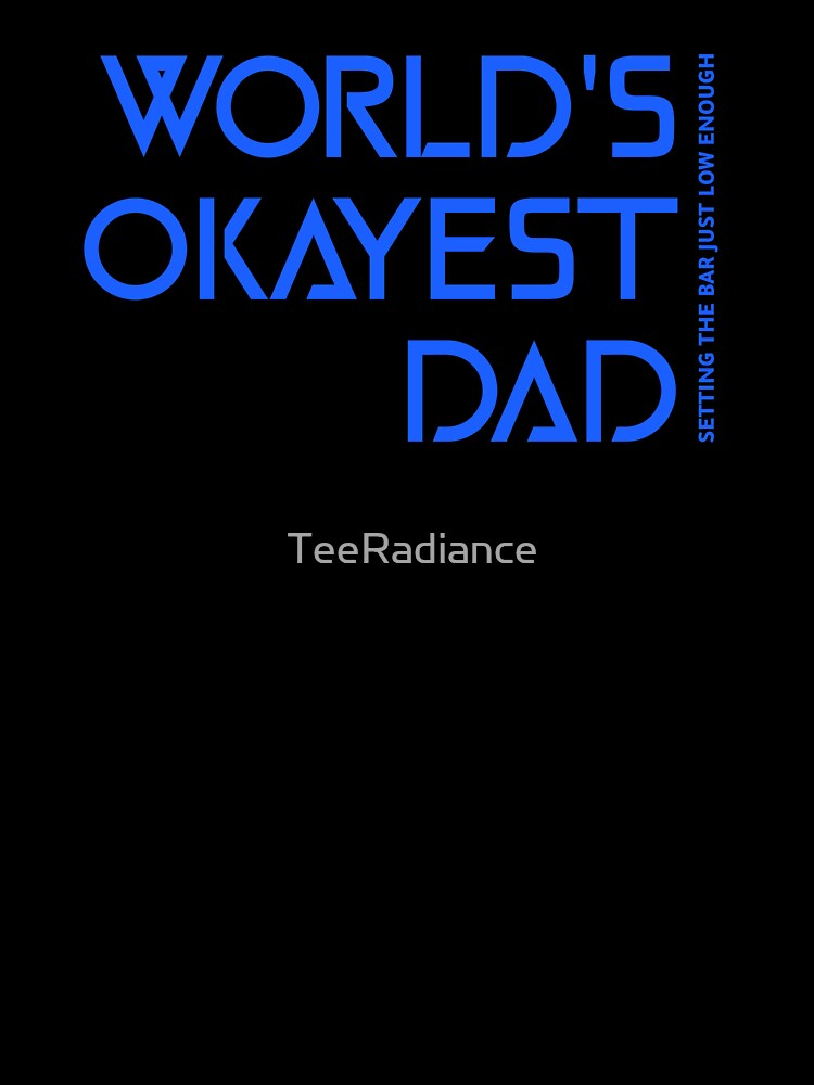 World's Okayest Dad Setting The Bar Just Low Enough Dad Mental Health by TeeRadiance